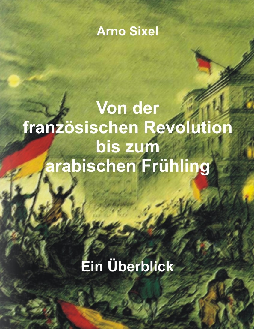 Von der franzoesischen Revolutions bis zum arabischen Fruehling